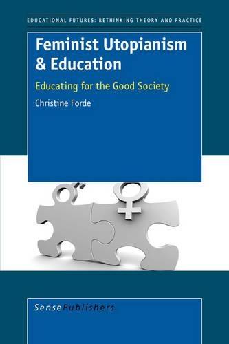Feminist Utopianism & Education: Educating for the Good Society