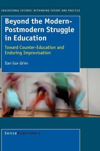 Beyond the Modern-Postmodern Struggle in Education: Toward Counter-Education and Enduring Improvisation