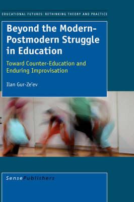 Beyond the Modern-Postmodern Struggle in Education: Toward Counter-Education and Enduring Improvisation