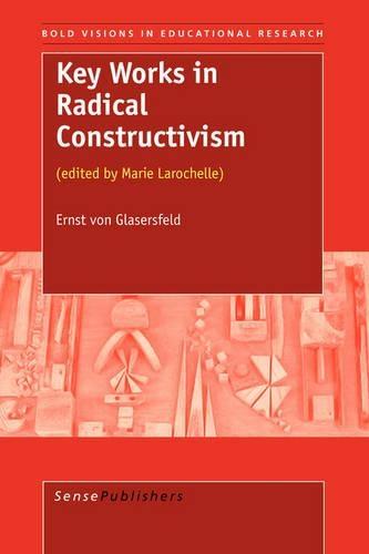 Key Works in Radical Constructivism: (edited by Marie Larochelle)