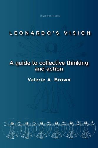 Leonardo's Vision: A Guide to Collective Thinking and Action