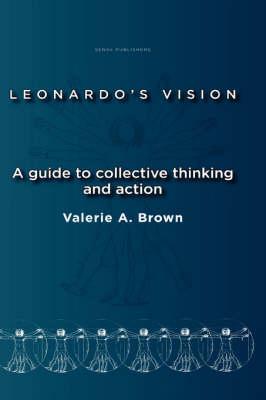 Leonardo's Vision: A Guide to Collective Thinking and Action