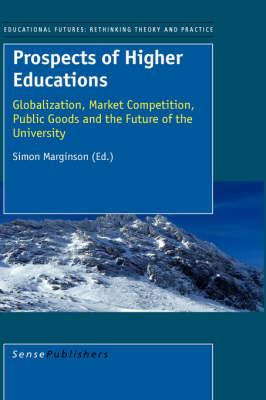 Prospects of Higher Education: Globalization, Market Competition, Public Goods and the Future of the University