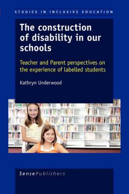 The Construction of Disability in our Schools: Teacher and Parent perspectives on the experience of labelled students