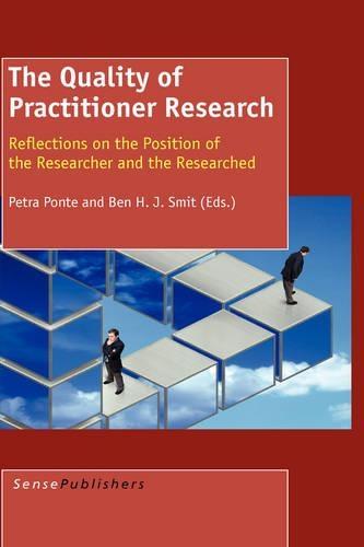 The Quality of Practitioner Research: Reflections on the Position of the Researcher and The Researched