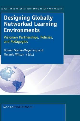 Designing Globally Networked Learning Environments: Visionary Partnerships, Policies, and Pedagogies