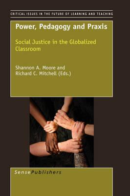 Power, Pedagogy and Praxis: Social Justice in the Globalized Classroom
