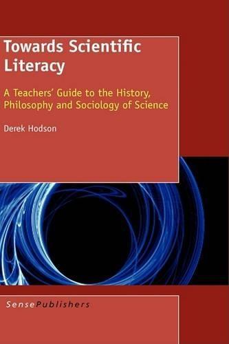 Towards Scientific Literacy: A Teachers' Guide to the History, Philosophy and Sociology of Science