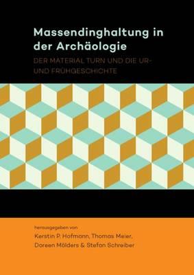 Massendinghaltung in der Archäologie: Der material turn und die Ur- und Frühgeschichte