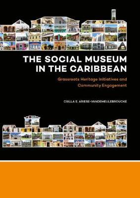 The Social Museum in the Caribbean: Grassroots Heritage Initiatives and Community Engagement