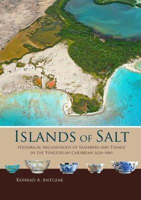 Islands of Salt: Historical Archaeology of Seafarers and Things in the Venezuelan Caribbean, 1624–1880
