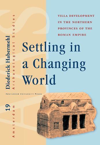 Settling in a Changing World: Villa Development in the Northern Provinces of the Roman Empire