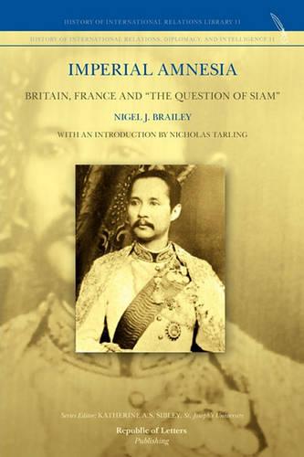 Imperial Amnesia: "Britain, France and ""the Question of Siam"""