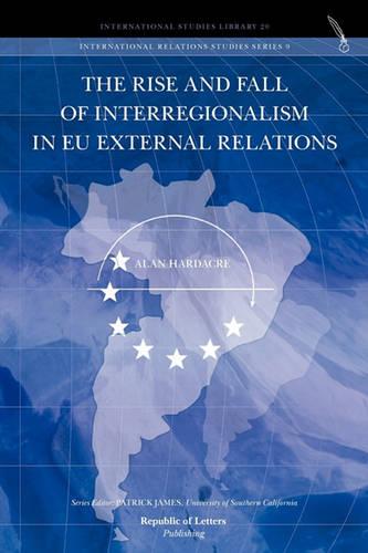 The Rise and Fall of Interregionalism in Eu External Relations