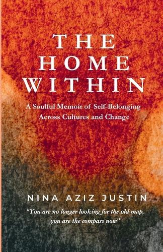 The Home Within: A Soulful Memoir of Self-Belonging Across Cultures and Change