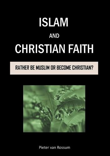 Islam and Christian Faith: Rather be Muslim or become Christian?