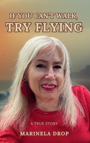 If You Can't Walk, Try Flying - A True Story