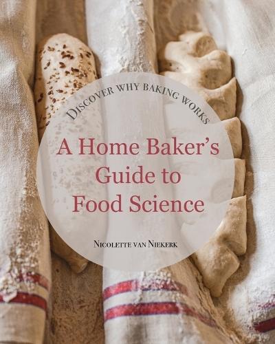 A Home Baker's Guide to Food Science: Discover How Baking Works