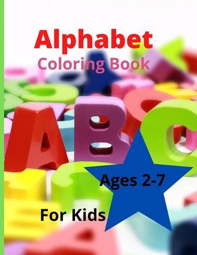 Alphabet Coloring Book For Kids: Amazing Alphabet Coloring and Activity Book For Kids, abc Workbook, Ages 2, 3, 4, and 5 for Kindergarten and Preschool Prep Success