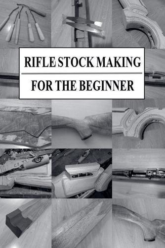 Rifle Stock Making for the Beginner