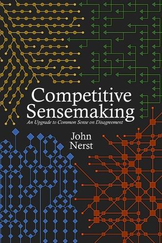 Competitive Sensemaking: An Upgrade to Common Sense on Disagreement