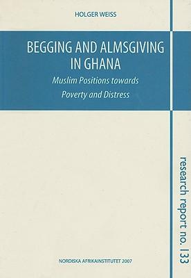 Begging and Almsgiving in Ghana: Muslim Positions Towards Poverty and Distress