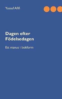 Dagen efter födelsedagen: Ett manus i bokform