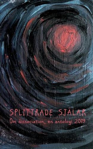 Splittrade själar: Om dissociation - en antologi 2019