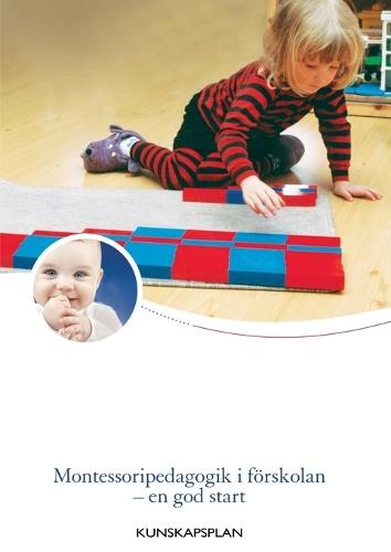 Montessoripedagogik i förskolan - en god start: Kunskapsplan