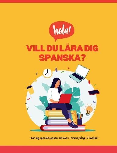 Vill du lära dig spanska?: - Lär dig spanska på 1 timme/dag!