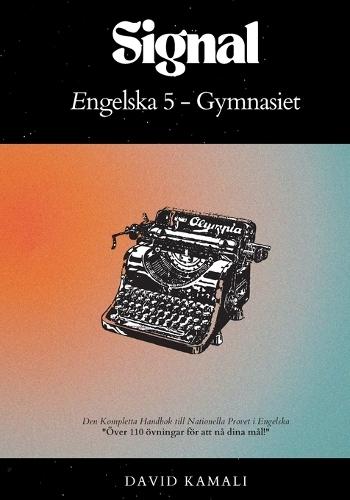 Signal: Engelska 5 - Gymnasiet: Den Kompletta Handbok till Nationella Provet i Engelska
