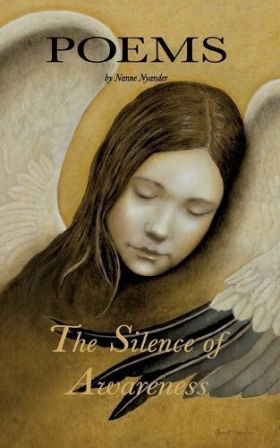 The Silence of Awareness: Poems by Nanne Nyander
