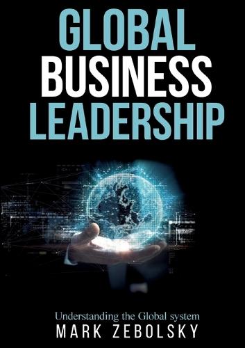 Global Business Leadership: Understanding the Global system