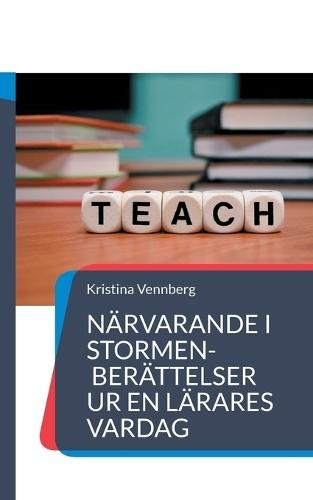 Närvarande i stormen: Berättelser ur en lärares vardag