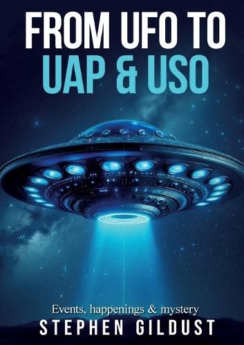 From UFO to UAP & USO: Events, happenings & mystery with flying saucers
