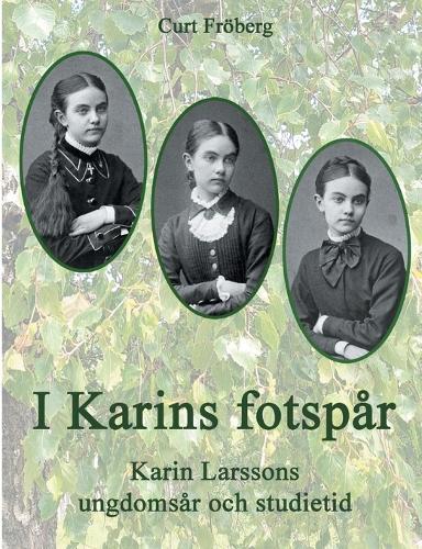 I Karins fotspår: Karin Larssons ungdomsår och studietid