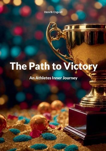 The Path to Victory: An Athletes Inner Journey