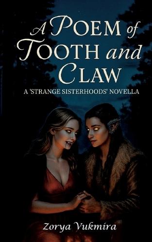 A Poem of Tooth and Claw: A 'Strange Sisterhoods' Novella