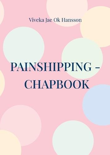 Painshipping - Chapbook: Painship is the threshold of unlimited & creative resources.