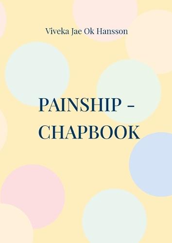 Painship - Chapbook: Pain underlies the roof of the forgotten