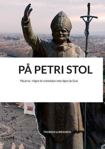 På Petri stol: Påvarna - högre än människan men lägre än Gud
