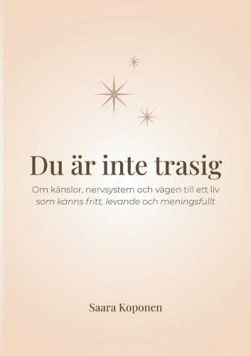 Du är inte trasig: Om känslor, nervsystem och vägen till ett liv som känns fritt, levande och meningsfullt