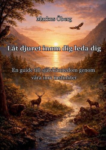 Låt djuret inom dig leda dig: En guide till självkännedom genom våra inre instinkter