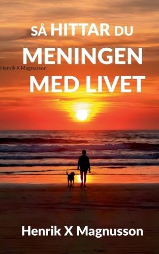 Så hittar du meningen med livet: Din guide i tillvaron