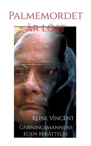Palmemordet är löst: Gärningsmannens egen berättelse