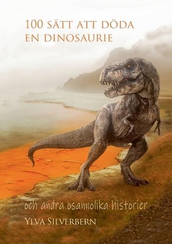 100 sätt att döda en dinosaurie: och andra osannolika historier