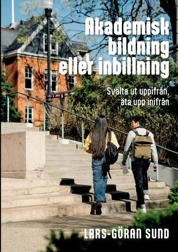 Akademisk bildning eller inbillning: Svälta ut uppifrån, äta upp inifrån