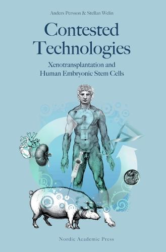Contested Technologies: Xenotransplantation & Human Embryonic Stem Cells