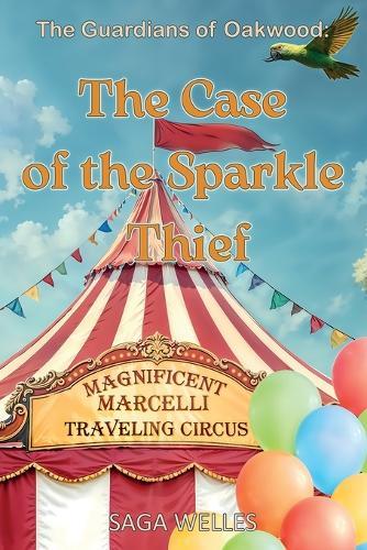 The Case of the Sparkle Thief: A Fun and Cozy Middle Grade Mystery Chapter Book for Kids Ages 8-12 Who Love Clues, Circus, and Friendship