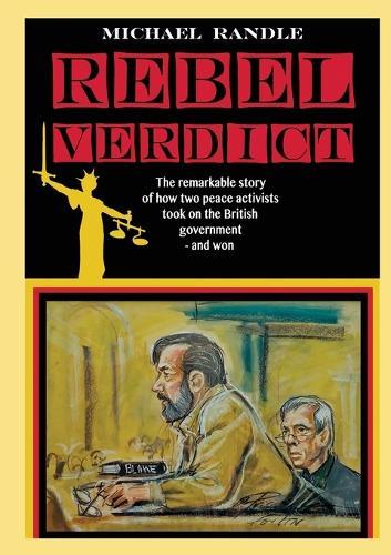 Rebel Verdict: The remarkable story of how two peace activists took on the British government - and won